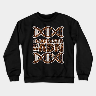 Coffee is in My DNA Coffee Beans Spanish Crewneck Sweatshirt